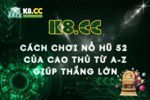 Bật mí cách chơi Nổ Hũ 52 từ cao thủ chi tiết từ A-Z giúp thắng lớn