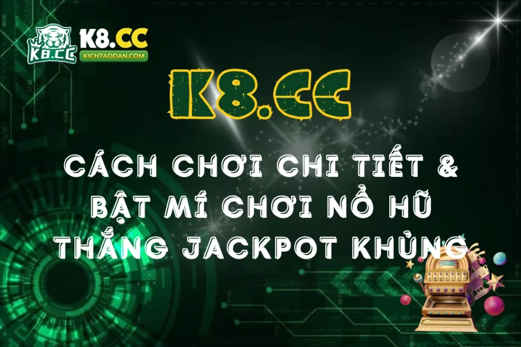 Cách chơi chi tiết và bật mí cách chơi nổ hũ thắng jackpot